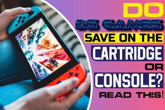 Do DS Games Save On The Cartridge Or Console