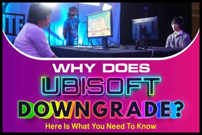 Why Does Ubisoft Downgrade